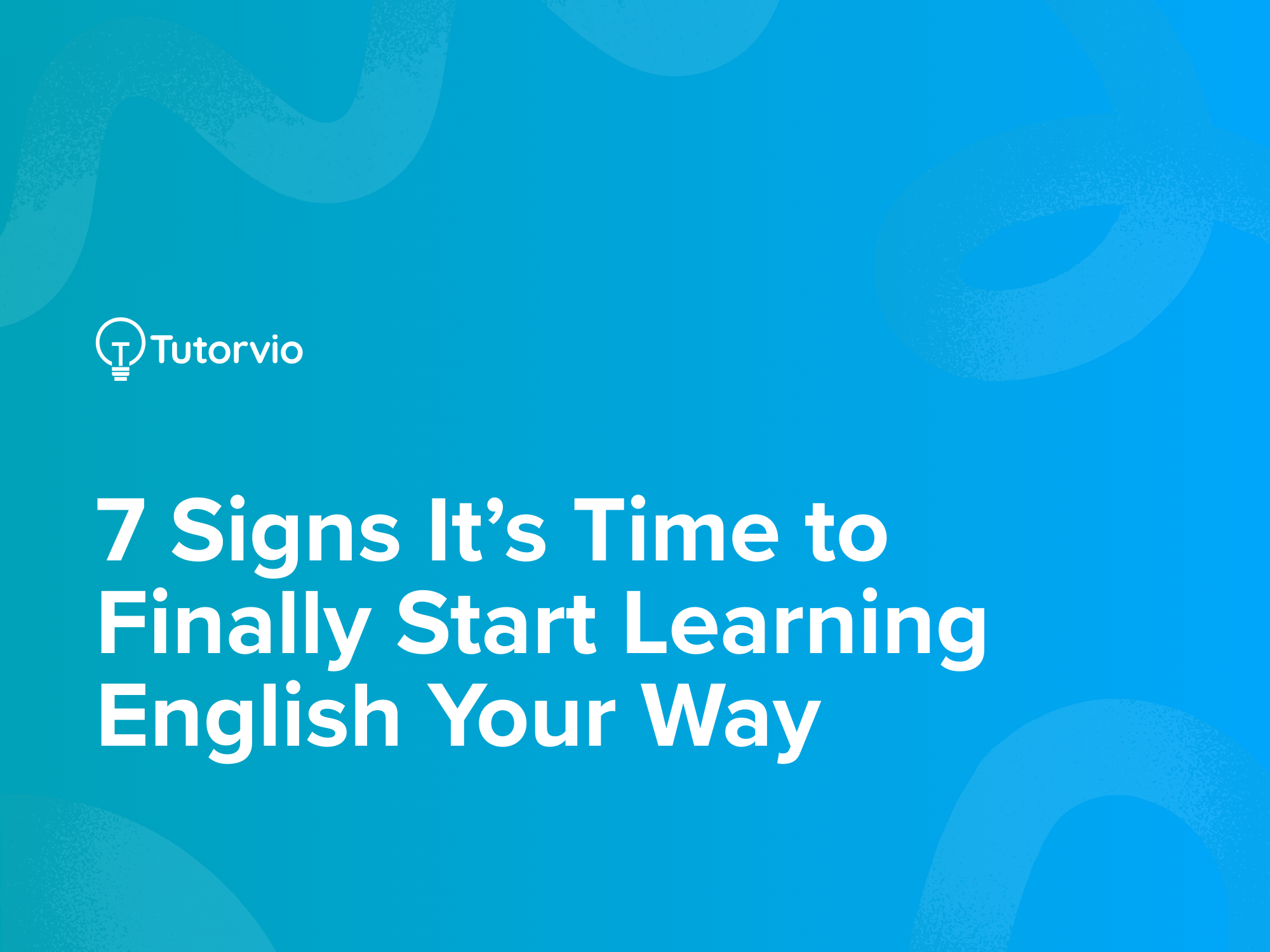 7 Signs It’s Time to Finally Start Learning English Your Way