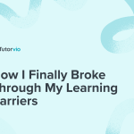 How I Finally Broke Through My Learning Barriers