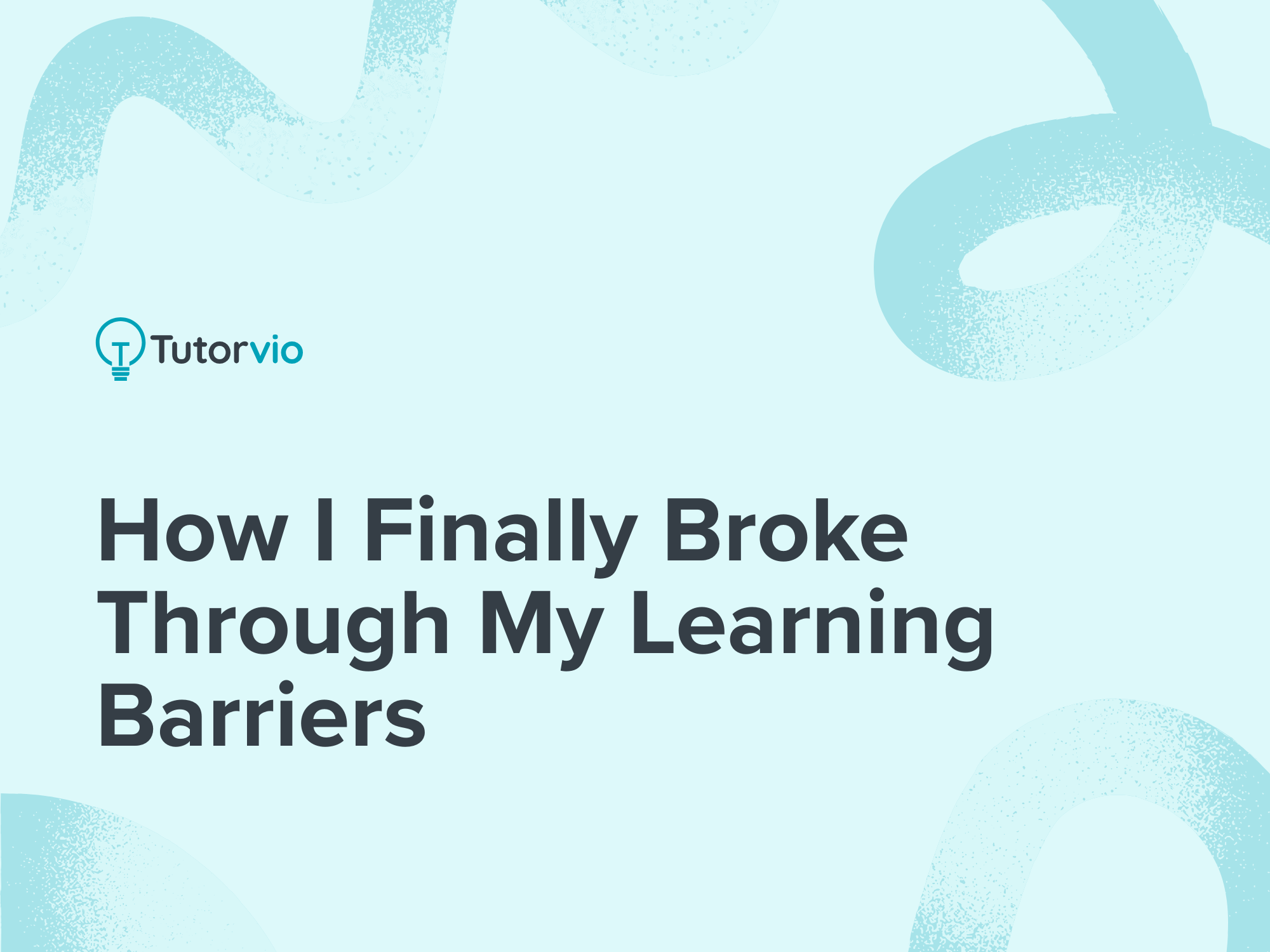 How I Finally Broke Through My Learning Barriers