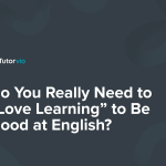 Do You Really Need to “Love Learning” to Be Good at English?