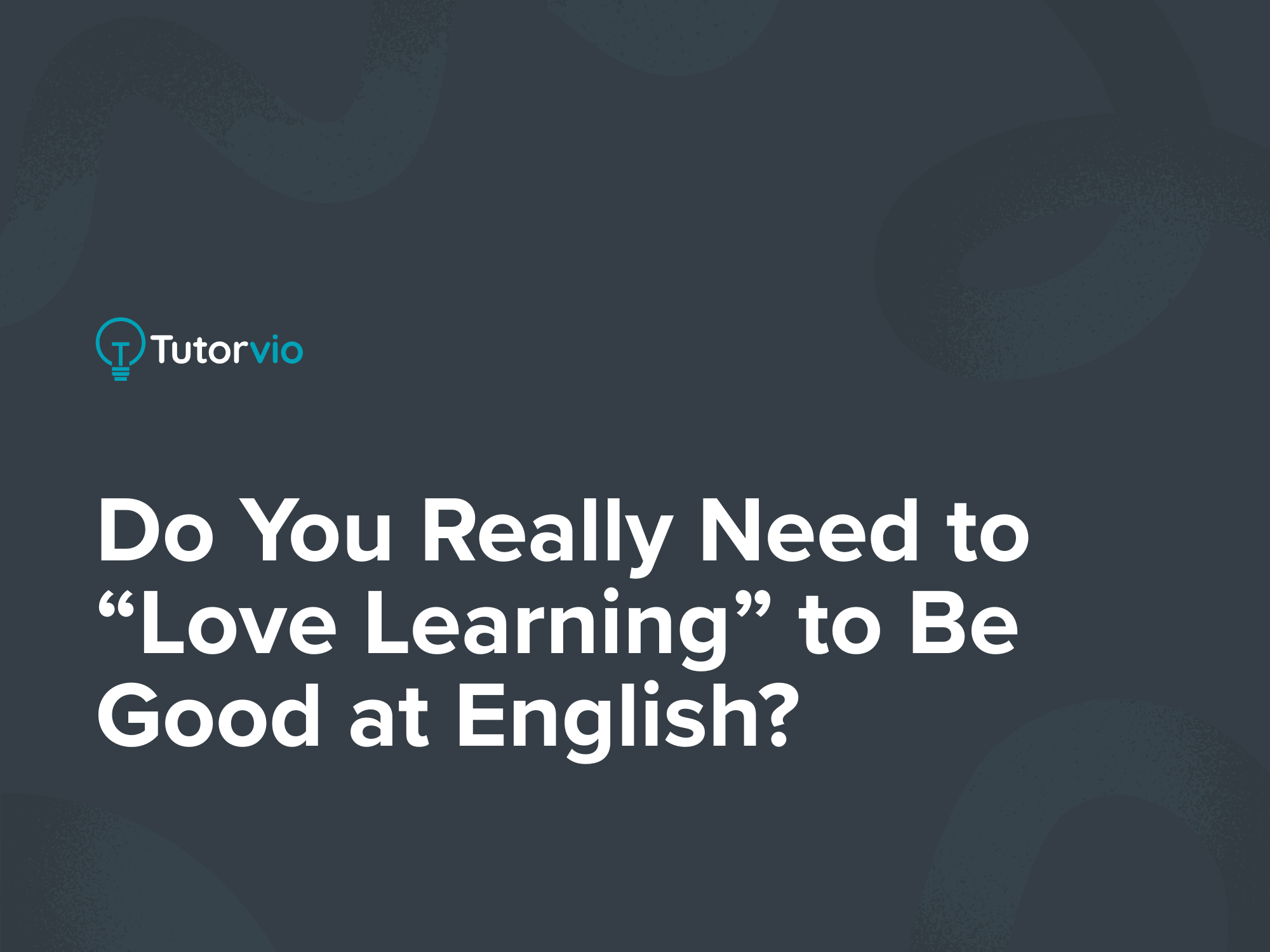 Do You Really Need to “Love Learning” to Be Good at English?